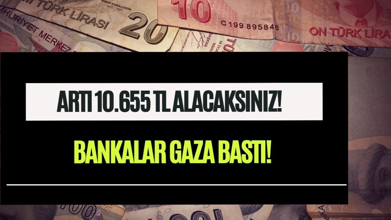 Bankalar gaza bastı! 3 aylık kazanç adeta aya fırladı Artı 10.655 TL alacaksınız! 