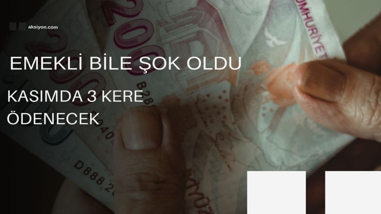 Kasım ayında emekli maaşı ok gibi fırlayacak! 7500 TL+5000+12500 TL cepleri taşıracak