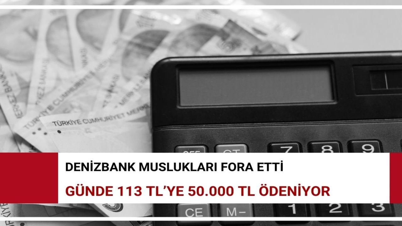 YANLIŞ DUYMADINIZ! Günde 113 TL'ye kredi mi olur demeyin Denizbank 50.000 TL verecek!