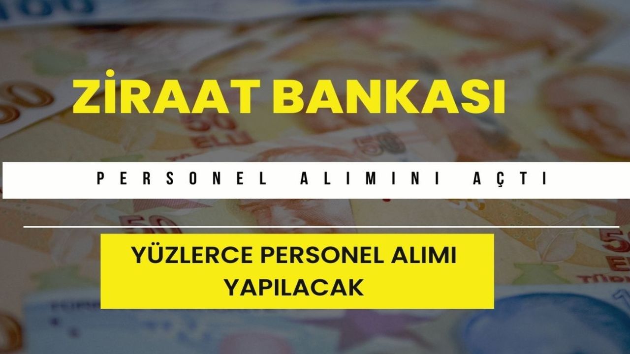 Ziraat Bankası personel alımını açtı! Sadece lise mezunu şartını taşıyan yüzlerce adaydan birisiniz