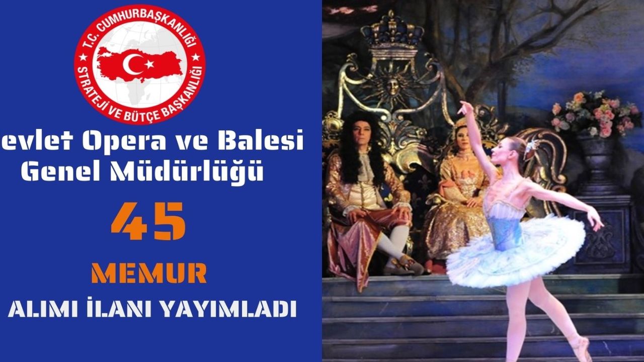 Devlet Opera Ve Balesi Genel Müdürlüğü’ne toplamda 45 sözleşmeli personel alımı yapılacak 