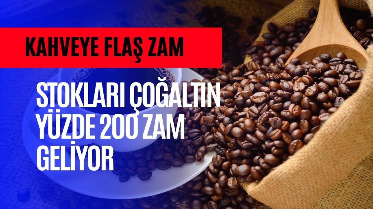 Henüz yüzde 10 ZAM almıştı! Kahveye YÜZDE 200 ZAM geldi gelecek
