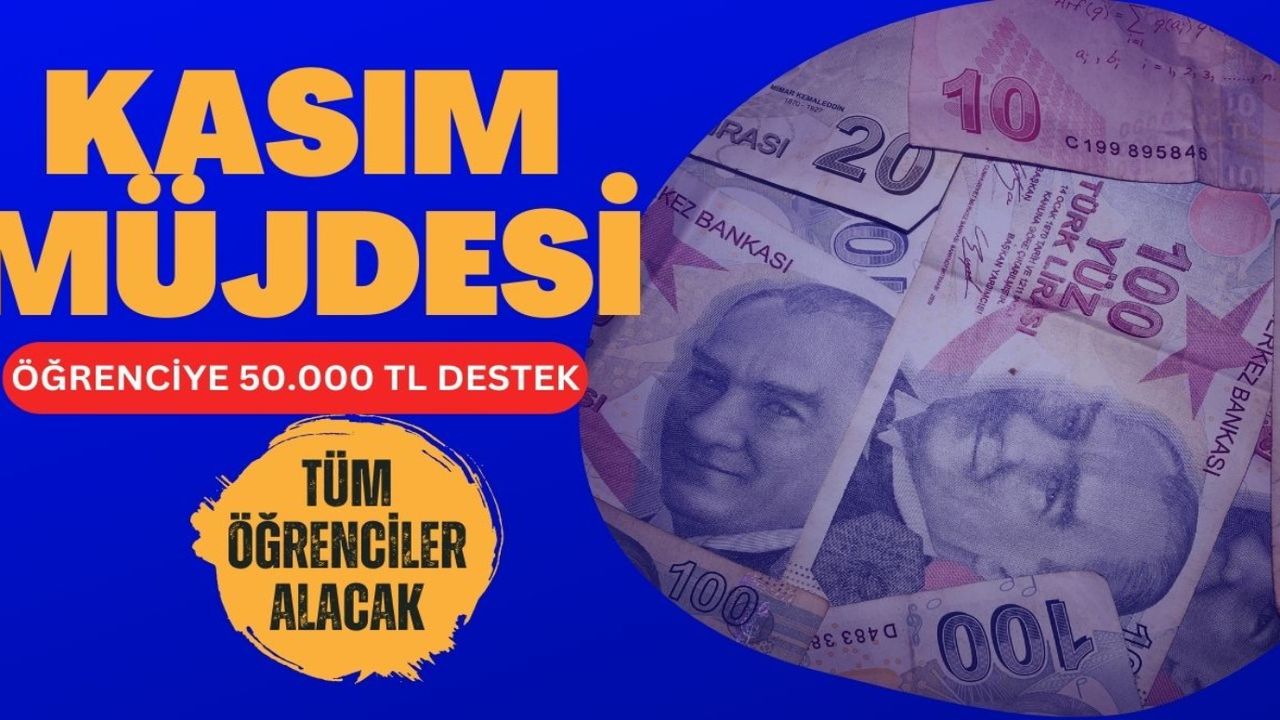 Öğrenciye 50.000 TL destek! Acele edin 8-9 Kasım'da hesaba geçiyor