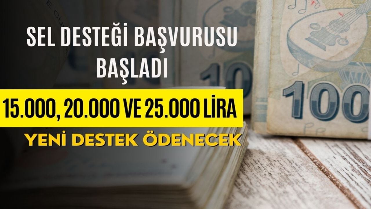 SON DAKİKA! Afet sonrası sel taşma yardımı başvuruları açıldı! 15.000, 20.000 ve 25.000 lira destek verilecek