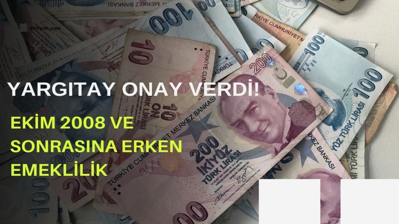 Yargıtay onay verdi! Ekim 2008 ve sonrasına erken emeklilik kapısı açıldı! Emeklilik hesapları değişti!