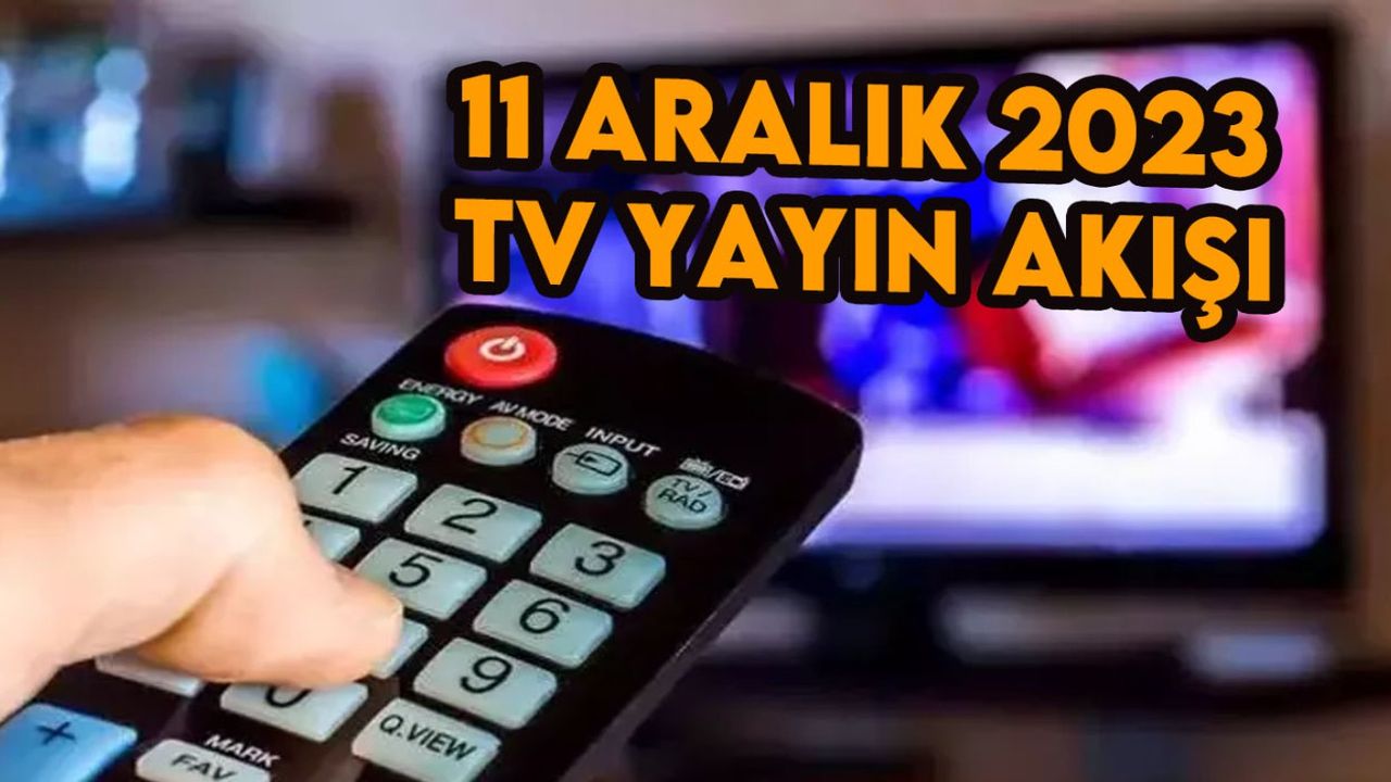 11 Aralık 2023 Pazartesi TV yayın akışı! TV'de bugün neler var?: Atv, Kanal D, Show TV, Star TV, FOX TV, TV8 ve TRT 1 yayın akışı