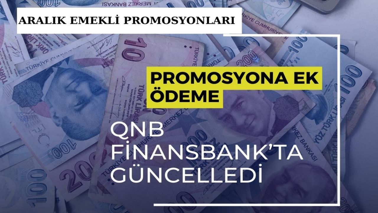 Aralık ayı emekli promosyonları açıklandı! QNB Finansbank promosyon+ ek ödemesini GÜNCELLEDİ