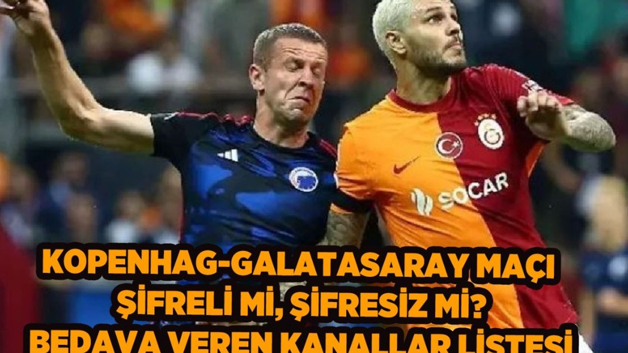 Galatasaray - Kopenhag Maçını TV8,5 Şifresiz Yayınlanacak mı? TV8,5 Yayın Akışı: GS Şampiyonlar Ligi Maçını Şifresiz Veren Kanalların Listesi