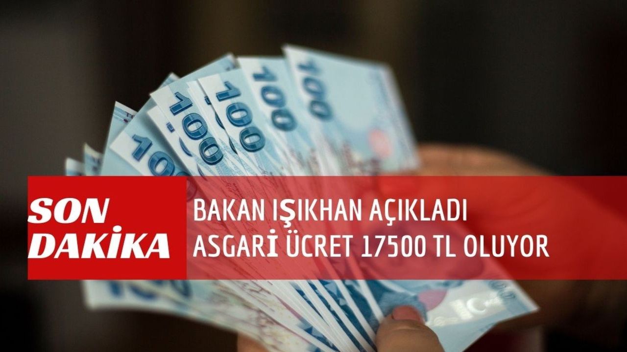 Kabinede onaylandı! Bakan açıkladı Asgari ücret 17.500 TL mi olacak?