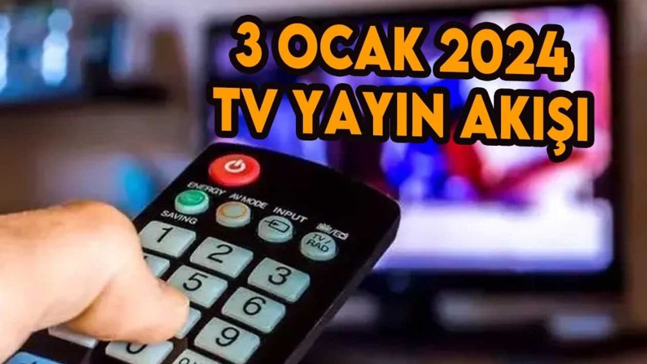 3 Ocak 2024 Çarşamba TV yayın akışı! Televizyonda bu akşam neler var, hangi diziler var?: Atv, Kanal D, Show TV, Star TV, FOX TV, TV8 ve TRT 1 yayın akışı