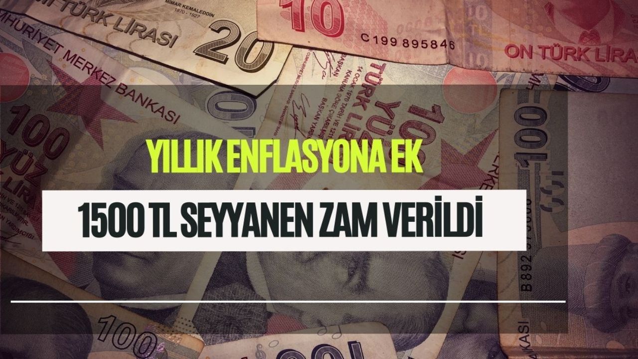 Son dakika! Maaşlara seyyanen zam geldi!  % 47 + 1.500 TL seyyanen zam kararı kılındı