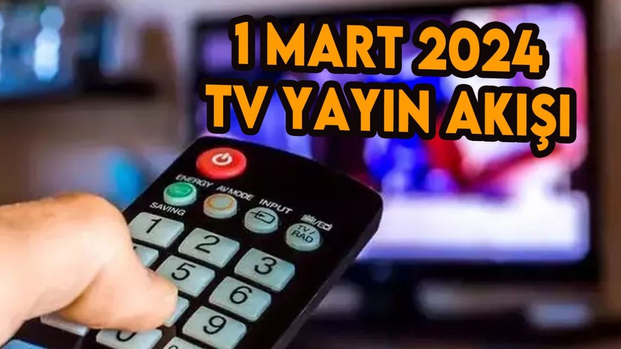 1 Mart 2024 Cuma TV yayın akışı! Televizyonda bugün ne var, bu akşam hangi diziler var?