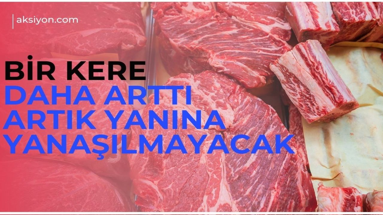 Et fiyatlarında Şubat atağı! Değil mutfağa girmesi artık yanına bile yaklaşılamayacak