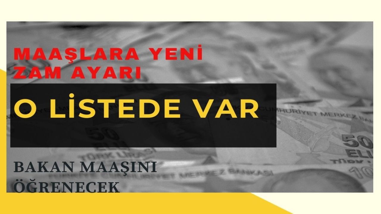 Maaşlara seyyanen 1500 TL zam onayı! Listeye bakın maaşınız orada yazacak