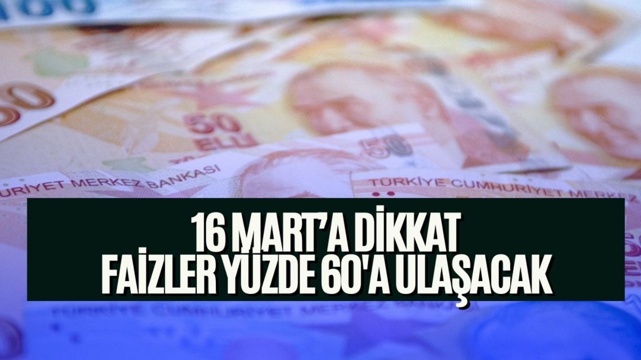 16 Mart'a dikkat! Mevduat faizleri sıçrama yapacak: Yüzde 60 görünce şaşırmayın