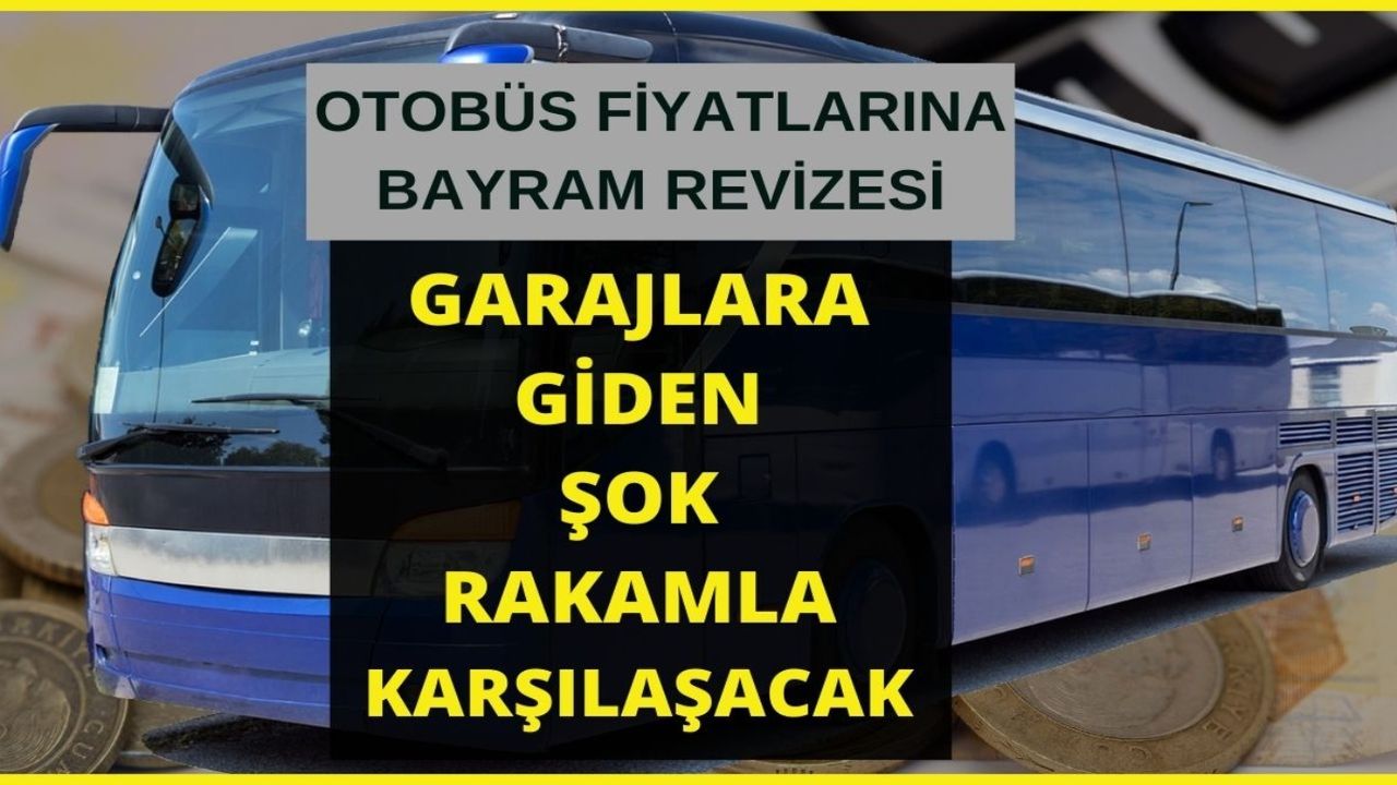Bilet fiyatlarına 'Bayram Tarifesi' 300 TL zam görenlerin gözü açık kalacak tarih belirlendi