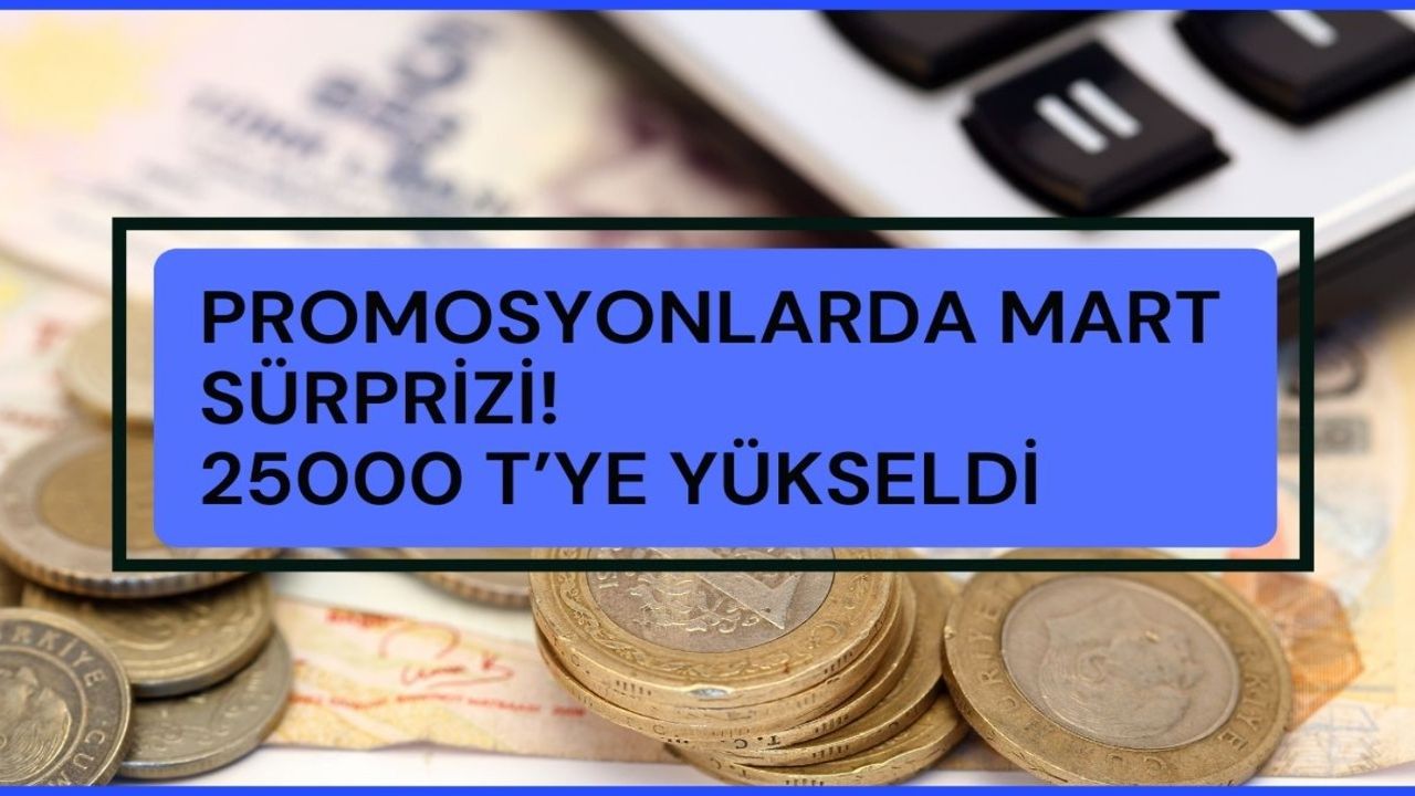 Mart promosyonlarında bir ilk yaşanacak: Rekor ödeme 25.000 TL yapılacak