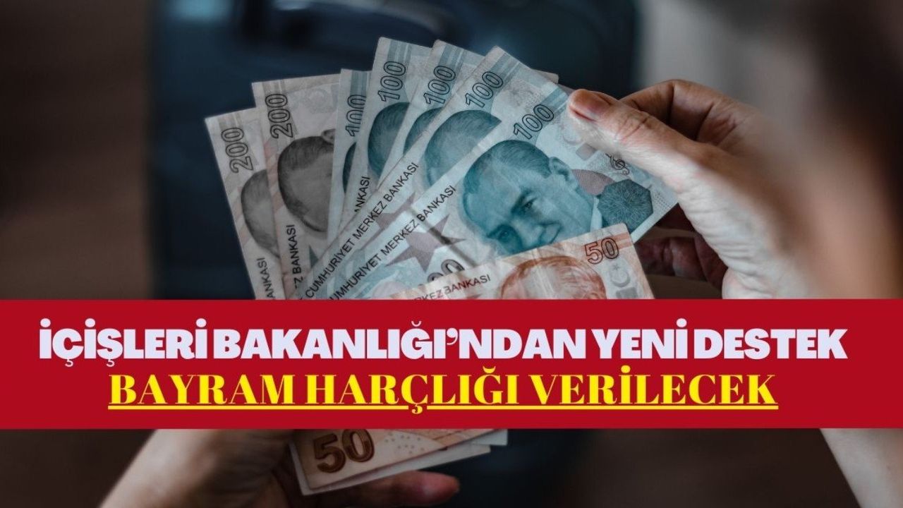 Bugün ve Pazartesi son dikkat! İçişleri Bakanlığı da bayram harçlığı başvurularını alıyor! 