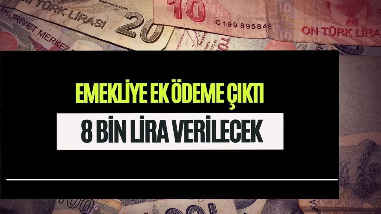 Emekliye ek ödeme çıktı! 15 bin liraya ek 8 bin lira karşılıksız verilecek