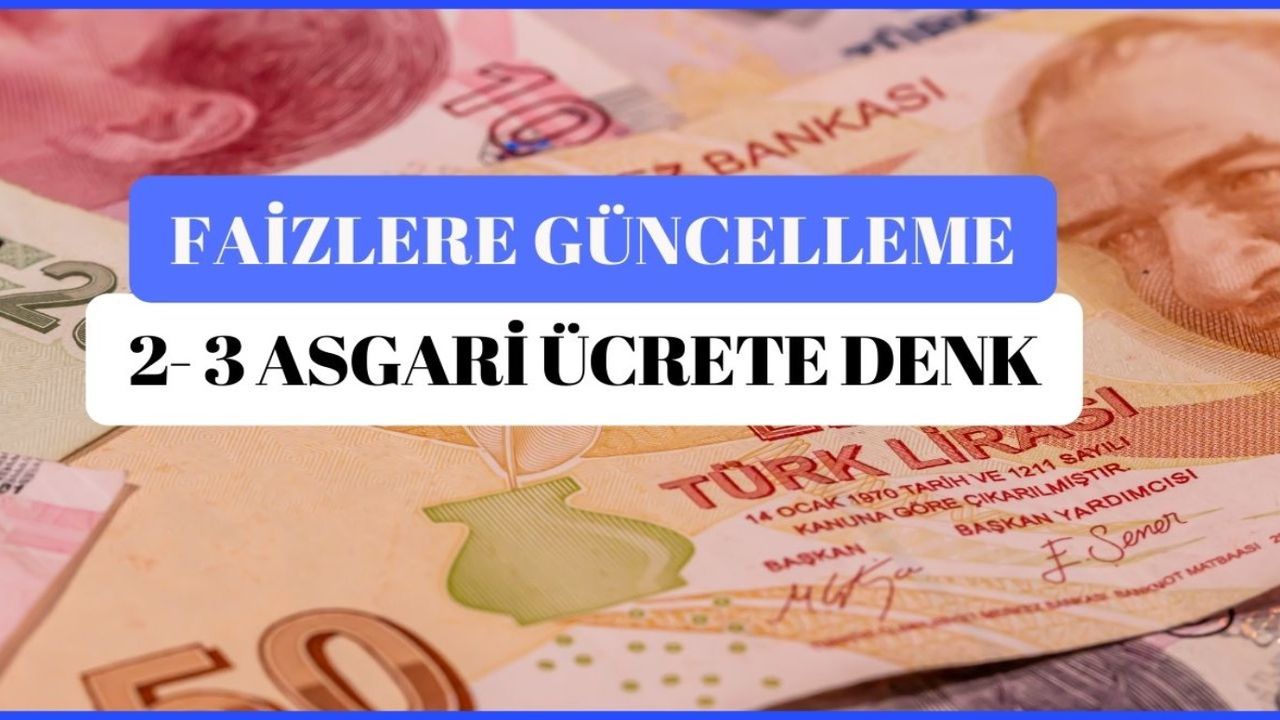 Faizlerde güncelleme! Aylık kazanç 2- 3 asgari ücrete tekabül edecek