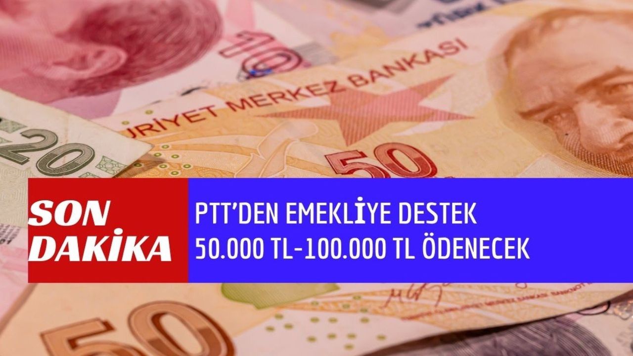 PTT'den emekliye yeni destek açıklaması! 50.000 TL- 100.000 TL trink ödenecek