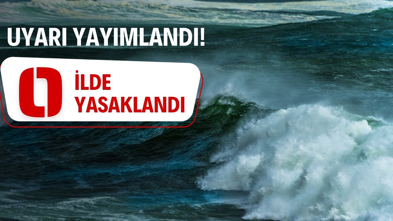 Dikkat! O ilde denize girmek bugün de yasak