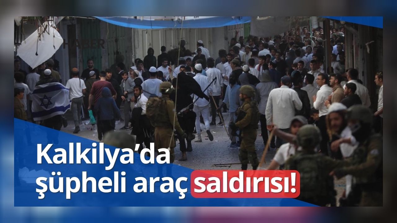 Kalkilya’da aracına ateş açılan İsrailli hayatını kaybetti 