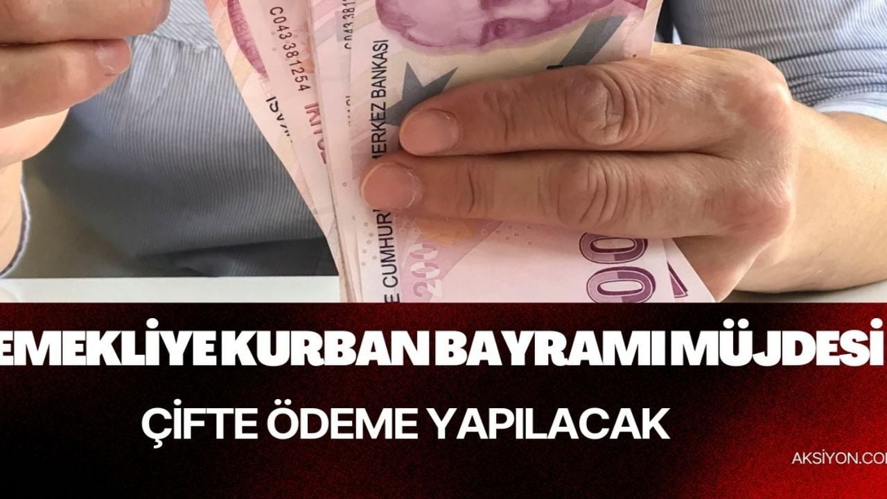 Kurban Bayramı emekliye çifte takla attıracak! O ödemeler de peşi sıra gelecek 