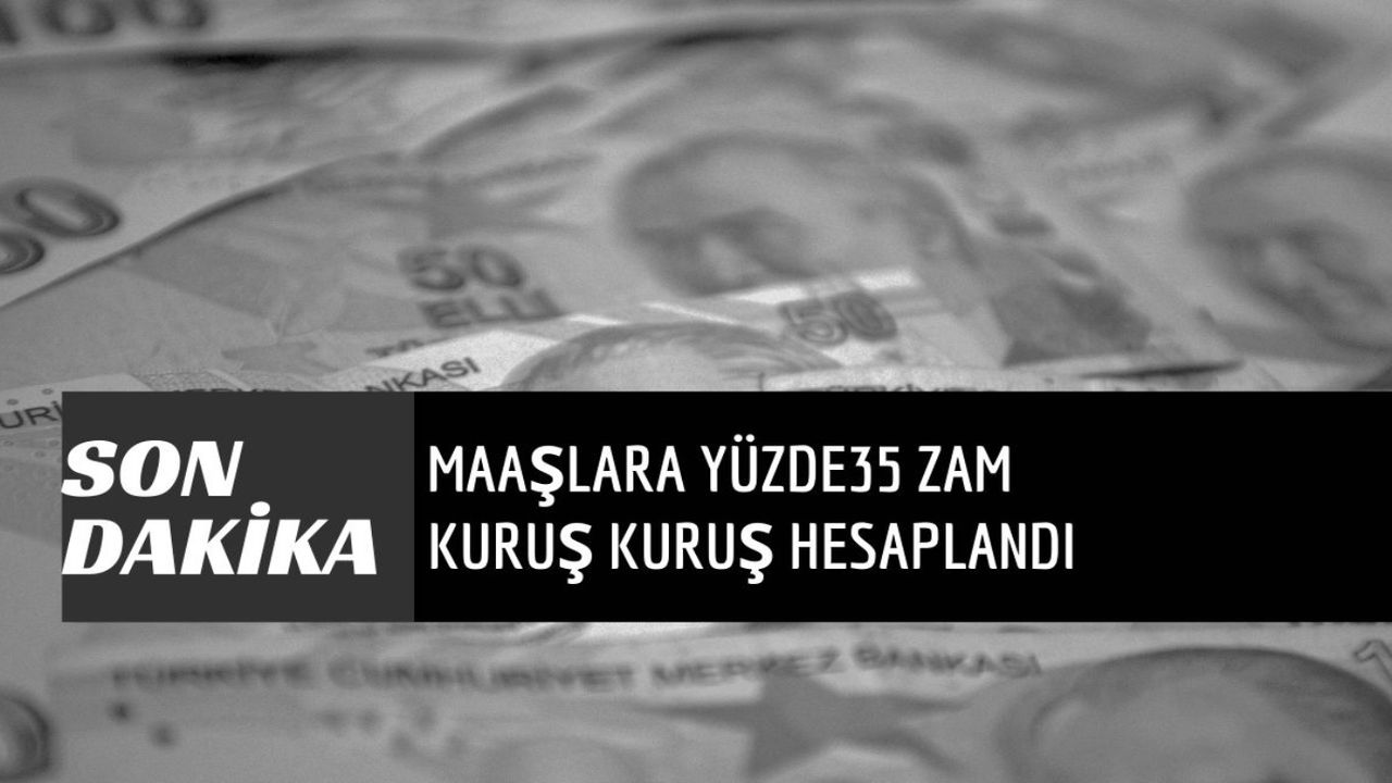 Maaşlara yüzde 35 zam onayı! Yeni maaşlar kuruş kuruş açıklandı