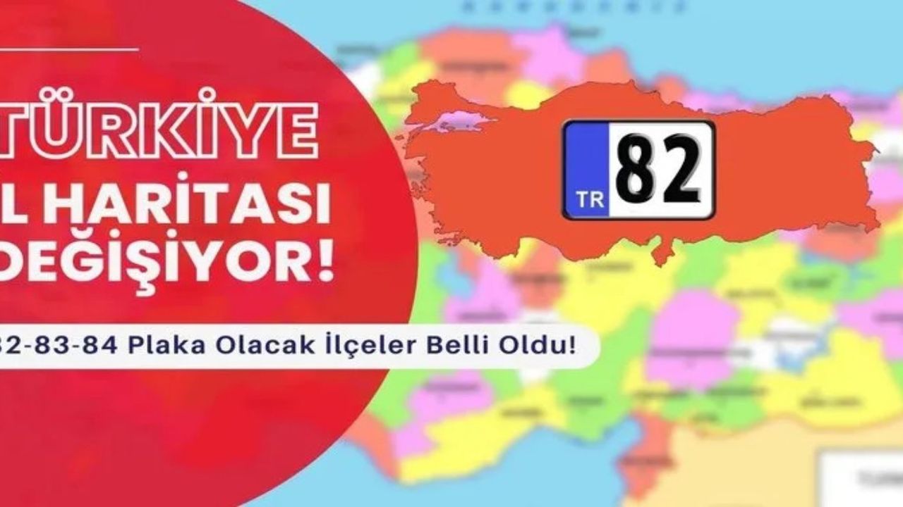 Plakalar sil baştan güncelleniyor! 82-83-84. iller belli oldu