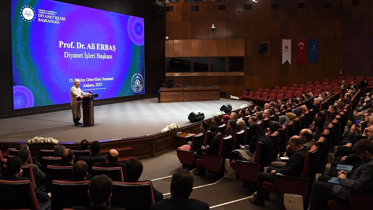 Diyanet İşleri Başkanı Erbaş, Eğitim Görevlileri Semineri'nde Din Eğitiminin Önemi Vurguladı