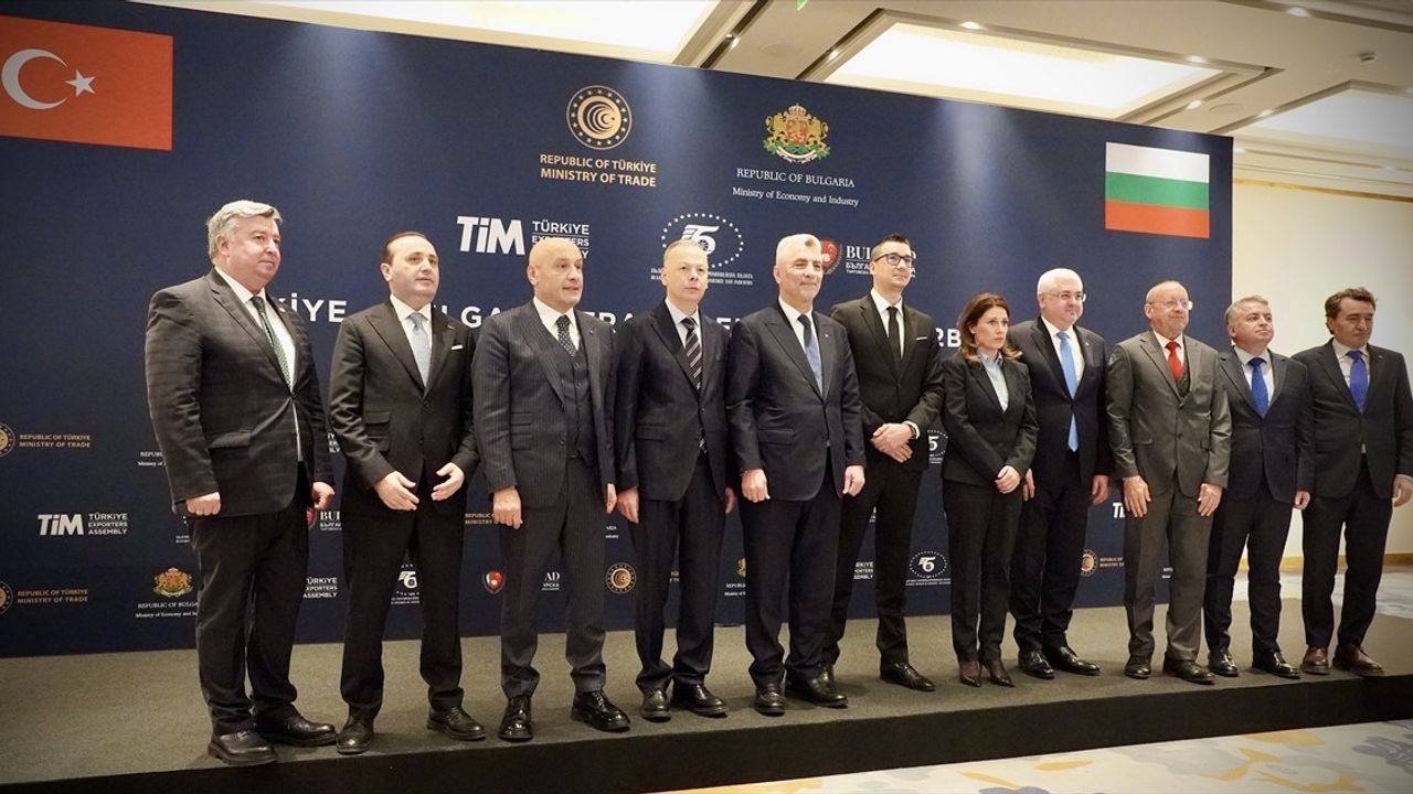 Ticaret Bakanı Bolat, Bulgaristan ile Ticaret Hedefini 10 Milyar Dolar Olarak Belirledi