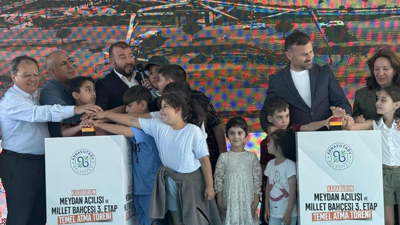 Arnavutköy'de Karaburun Meydan Açılışı ve Millet Bahçesi Temel Atma Töreni Gerçekleştirildi