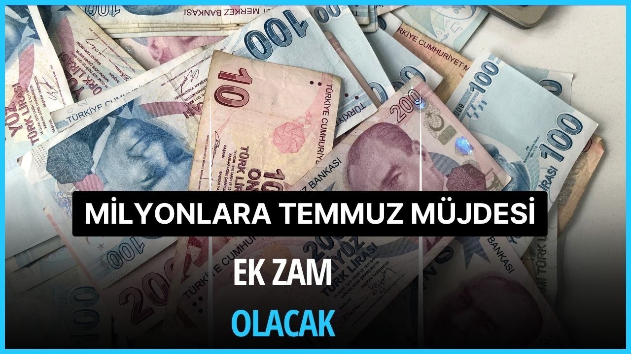 Temmuz'da ara zam müjdesi! Milyonlara müjdeyi sabah verdi 
