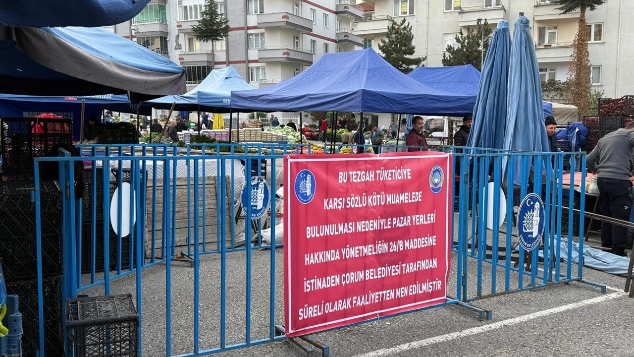 Çorum'da iki pazarcının tezgahı müşteriye sözlü kötü muamele iddiasıyla iki hafta süreyle kapatıldı