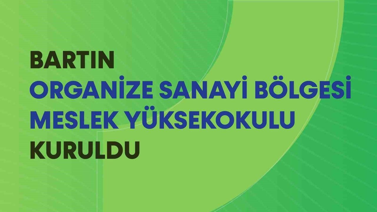 Bartın Organize Sanayi Bölgesi Meslek Yüksekokulu Bartın Üniversitesi bünyesinde kuruldu