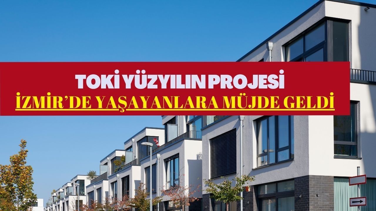 İzmir'e 21 Bin Konut Müjdesi! TOKİ 500 Bin Konut Projesinde İzmir İlçeleri Belli Oldu - İşte Tam Liste ve Fiyatlar