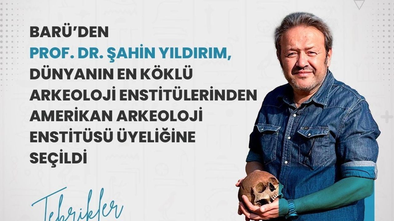 BARÜ’den Prof. Dr. Şahin Yıldırım, Amerikan Arkeoloji Enstitüsü üyeliğine seçildi
