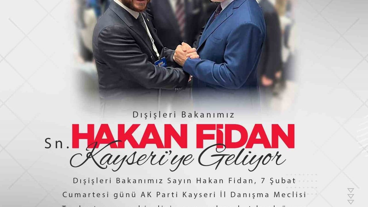Dışişleri Bakanı Hakan Fidan, 7 Şubat Cumartesi Kayseri'ye geliyor