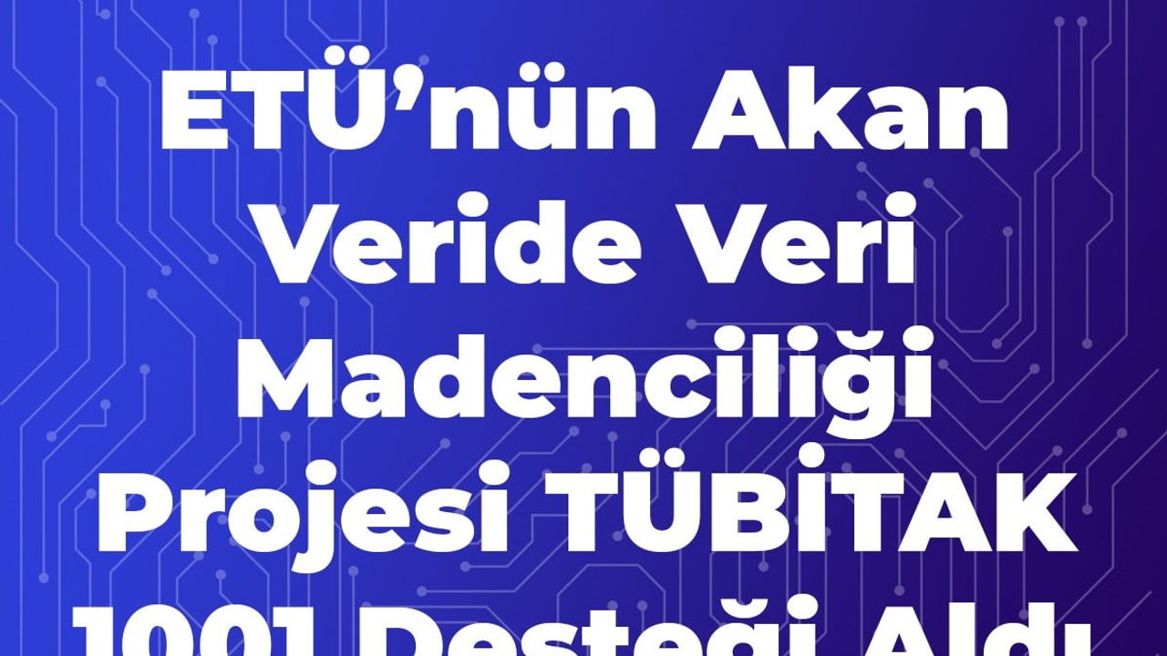 ETÜ'nün akan veride desen keşfi projesi TÜBİTAK 1001 desteği aldı