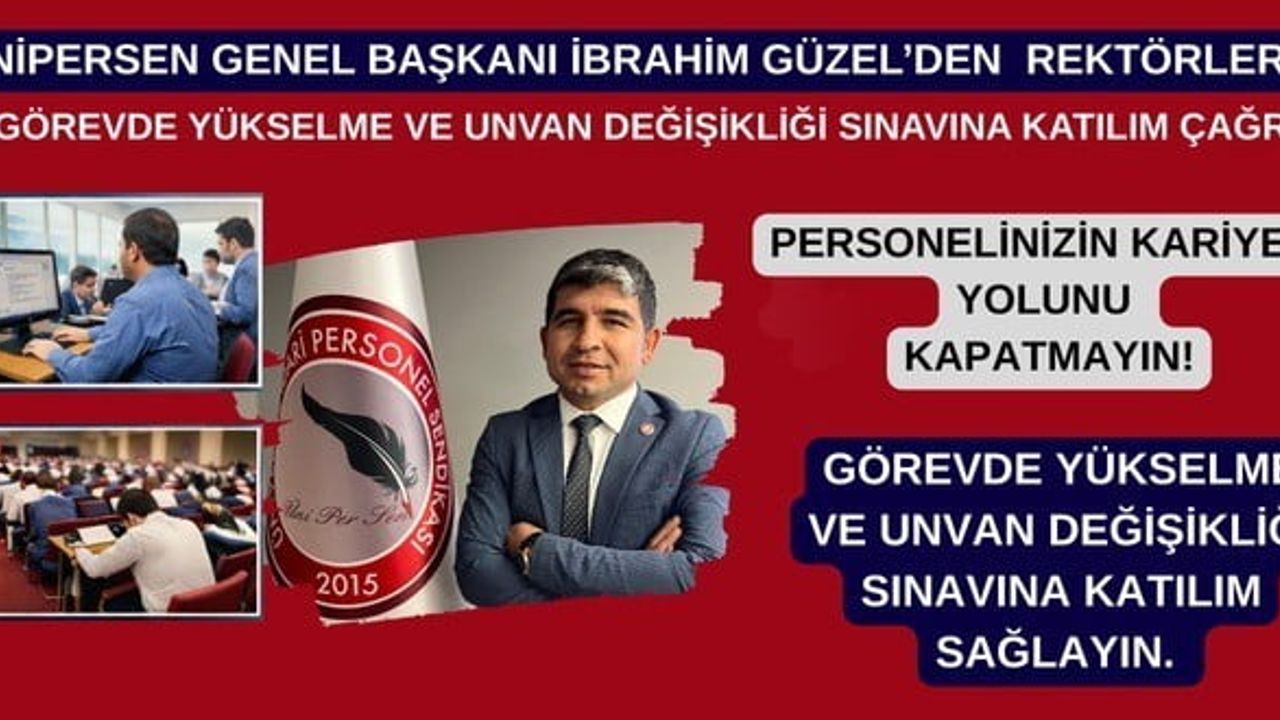 ÜNİPERSEN'den rektörlere çağrı: Görevde yükselme ve unvan değişikliği sınavlarına katılım sağlayın