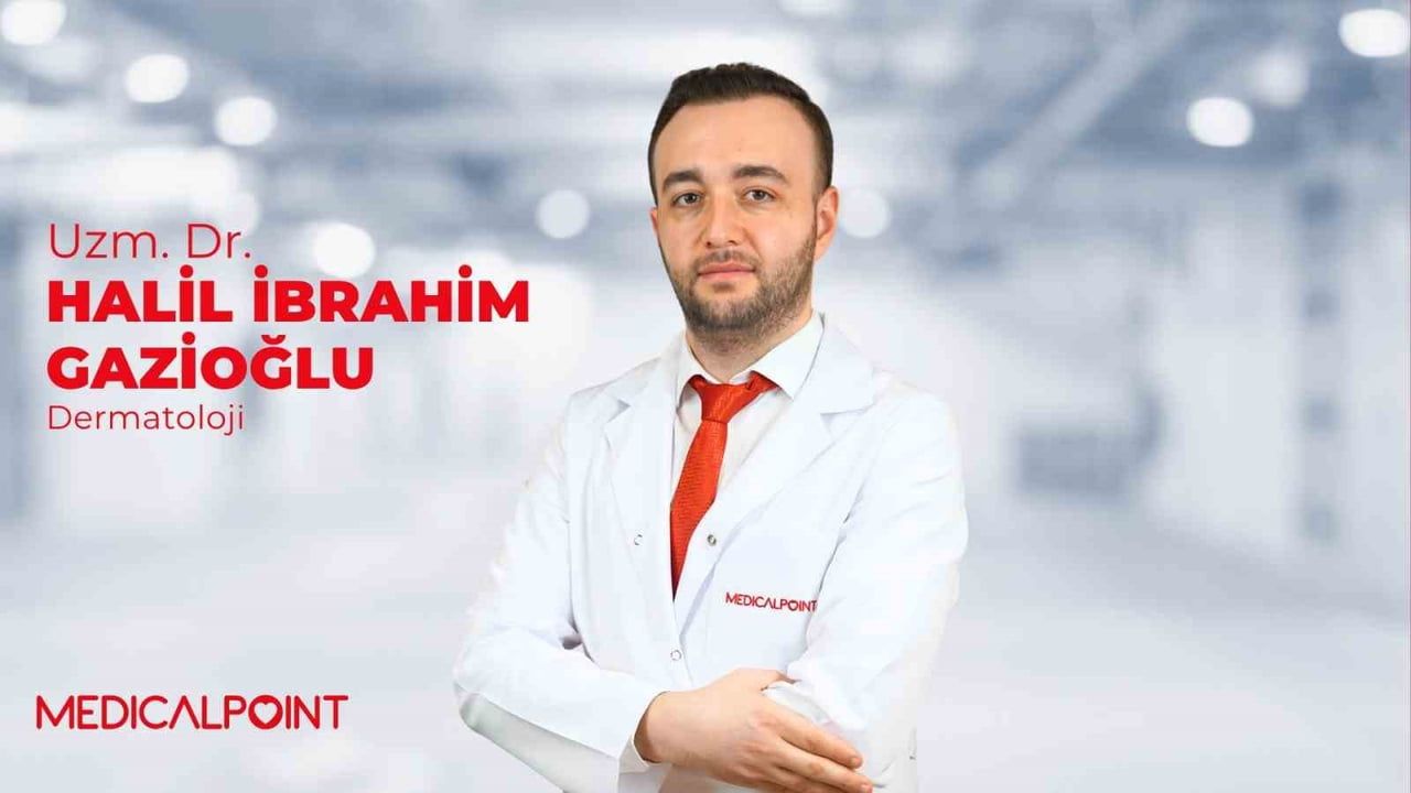 Dermatoloji Uzmanı Dr. Halil İbrahim Gazioğlu Medical Point Gaziantep Hastanesi'nde hasta kabulüne başladı