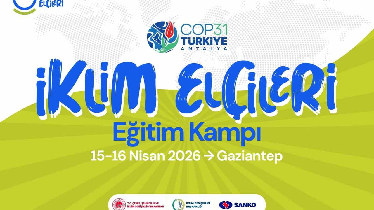 İklim Elçileri Gaziantep'te: COP31 Hazırlıkları İçin 15-16 Nisan 2026 Eğitim Kampı
