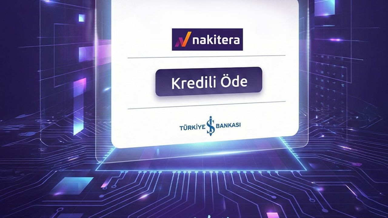Nakitera, Türkiye İş Bankası entegrasyonu ile çoklu banka destekli Kredi Geçidi'ni devreye aldı