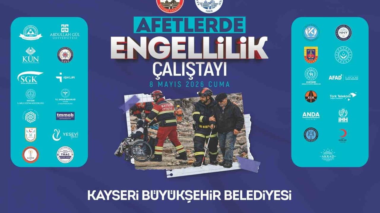 Kayseri'de Afetlerde Engellilik Çalıştayı 8 Mayıs'ta: Engelli Bireyler İçin Güvenlik Modeli Ele Alınacak