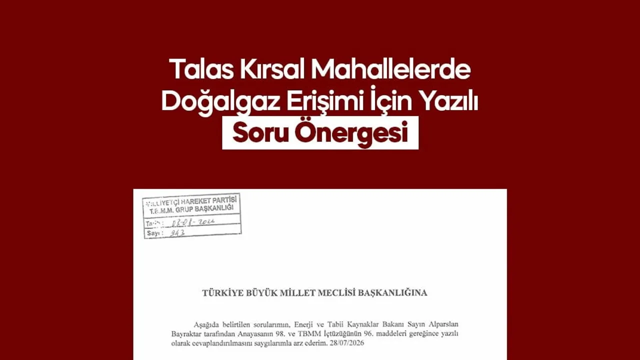Kırsal Talas'ta doğalgaz erişimi için meclise soru önergesi