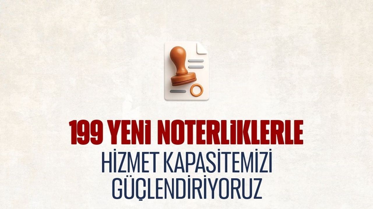 İşlem yükü hafifliyor: ülke genelinde 199 yeni noterlik açılacak