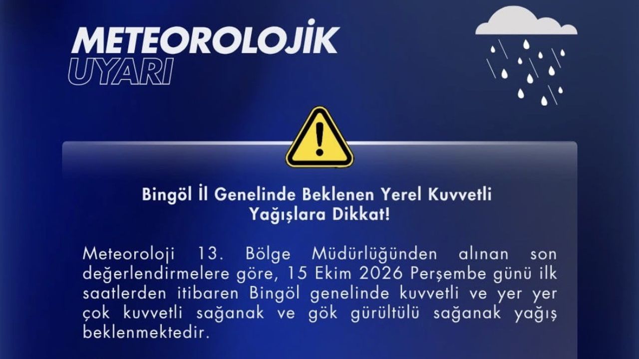 Bingöl için 15 ekim günü kuvvetli sağanak ve gök gürültülü yağış uyarısı