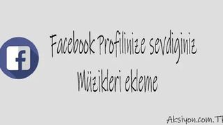 Facebook Profiline Müzik Ekleme Nasıl Yapılır