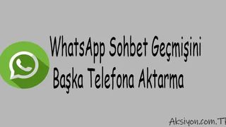 WhatsApp Sohbet Geçmişini Başka Telefona Aktarma